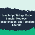 JavaScript Strings Made Simple Methods Concatenation and Template Literals