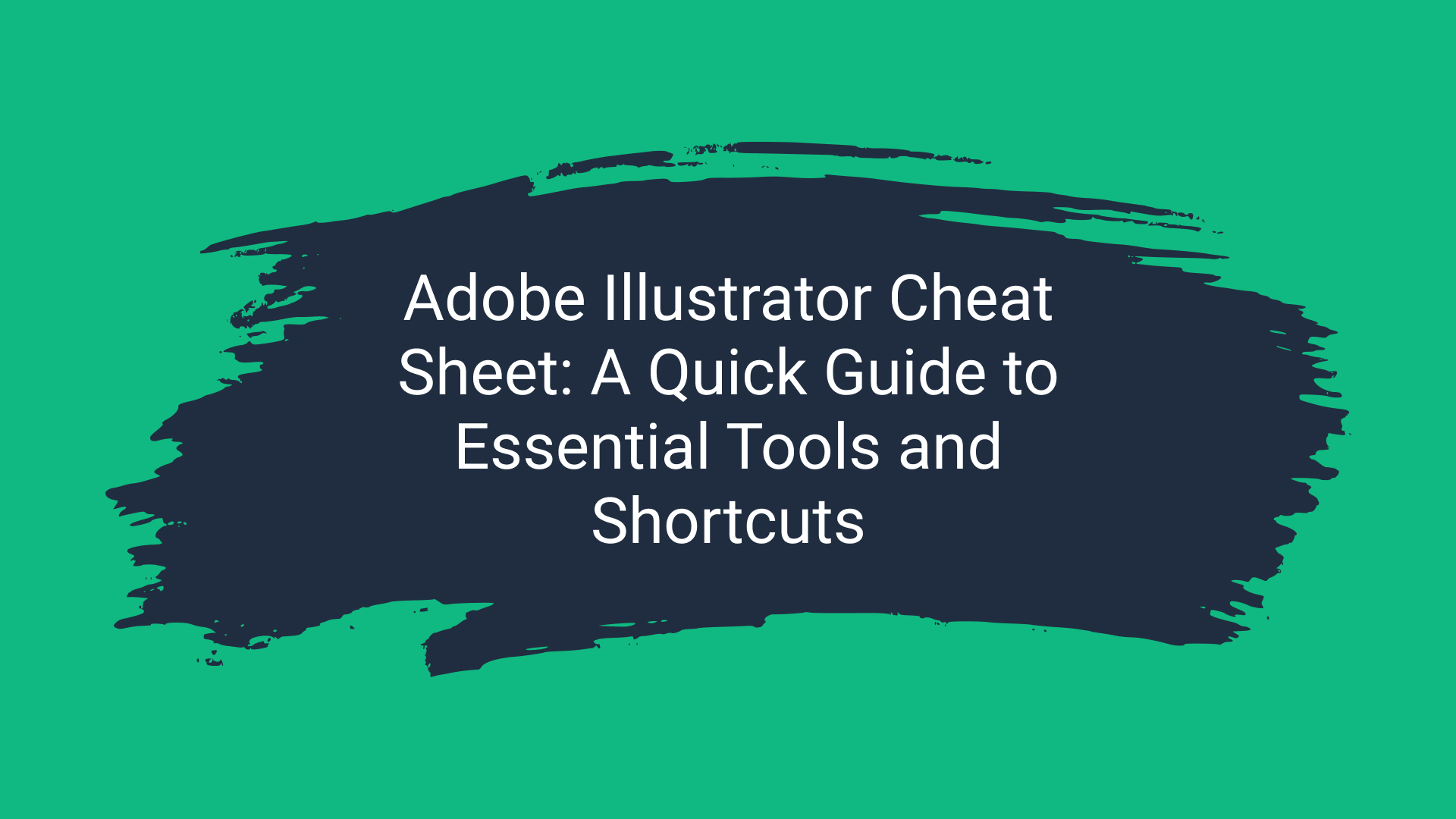 Adobe Illustrator Cheat Sheet A Quick Guide to Essential Tools and Shortcuts